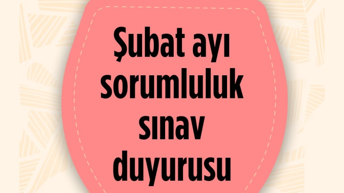 Şubat Dönemi Sorumluluk Sınav Takvimi